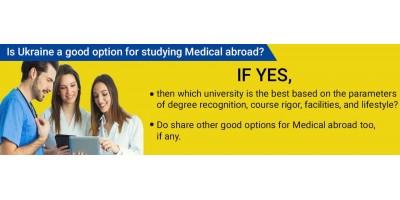 Is Ukraine a good option for studying Medical abroad? If yes, then which university is the best based on the parameters of degree recognition, course rigor, facilities, and lifestyle? Do share other good options for Medical abroad too, if any.